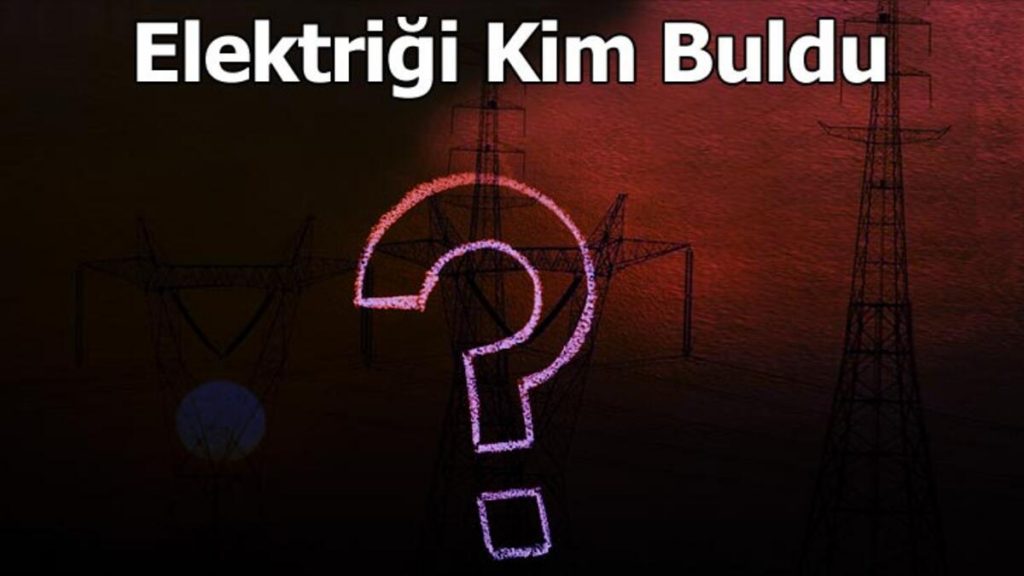 Elektriği Kim Bulmuştur