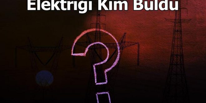 Elektriği Kim Bulmuştur