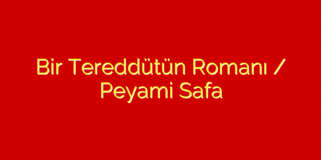 Peyami Safa Tereddütün Romanı Kitabının Özeti