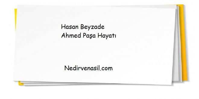 Hasan Beyzade Ahmed Paşa Hayatı