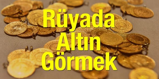 rüyada altın görmek ne demek